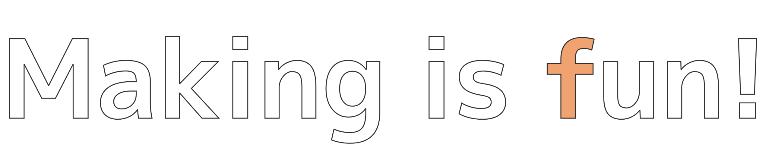 Making is fun