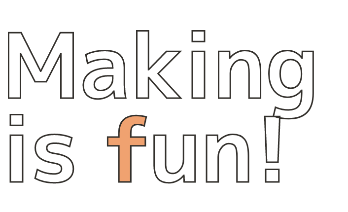 Making is fun